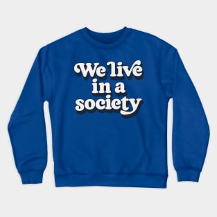 We Live In A Society Crewneck Sweatshirt